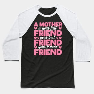 A Mother Is Your First, Best and Forever Friend Mother's Day Baseball T-Shirt